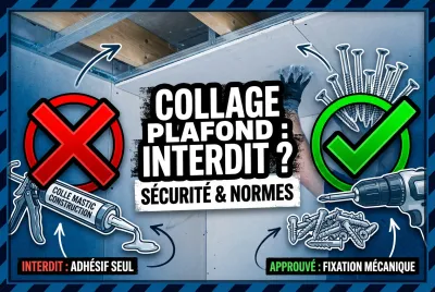 Interdiction de coller du placo au plafond : collage vs vissage.
